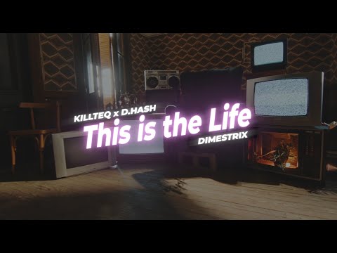 KILLTEQ x D.HASH x DIMESTRIX - This is the Life