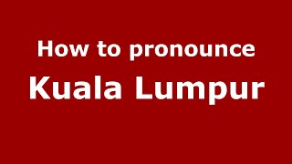 How to pronounce Kuala Lumpur