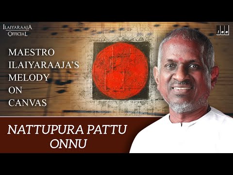 Nattupura Pattu Onnu Song Painting | Maestro Ilaiyaraaja's Melody On Canvas | Ilaiyaraaja Official