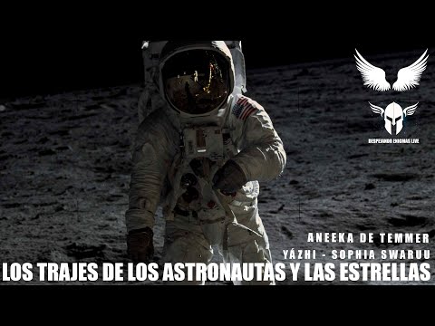 LOS TRAJES DE LOS ASTRONAUTAS Y LAS ESTRELLAS - CONTACTO EXTRATERRESTRE - Aneeka - Yazhi Swaruu