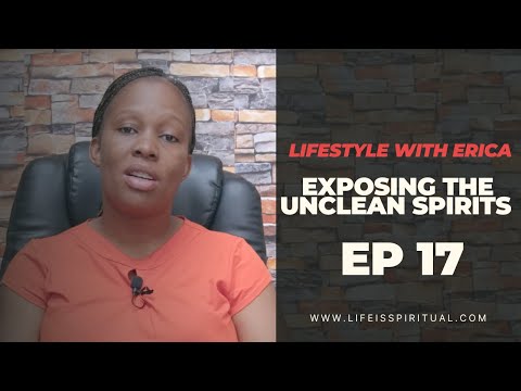 Exposing the unclean Spirits || Lifestyle with Erica || Ep 17