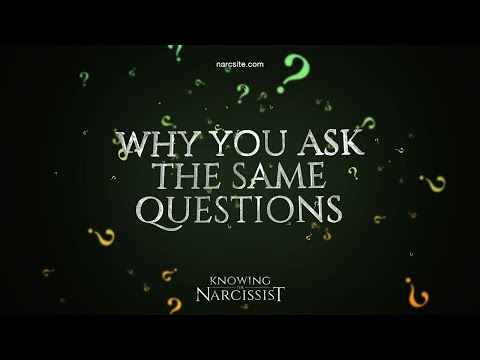 Why You Ask the Same Questions About the Narcissist (Again and Again and Again)