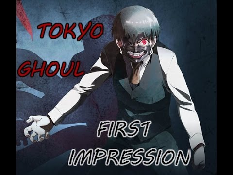 Tokyo Ghoul: First Impression