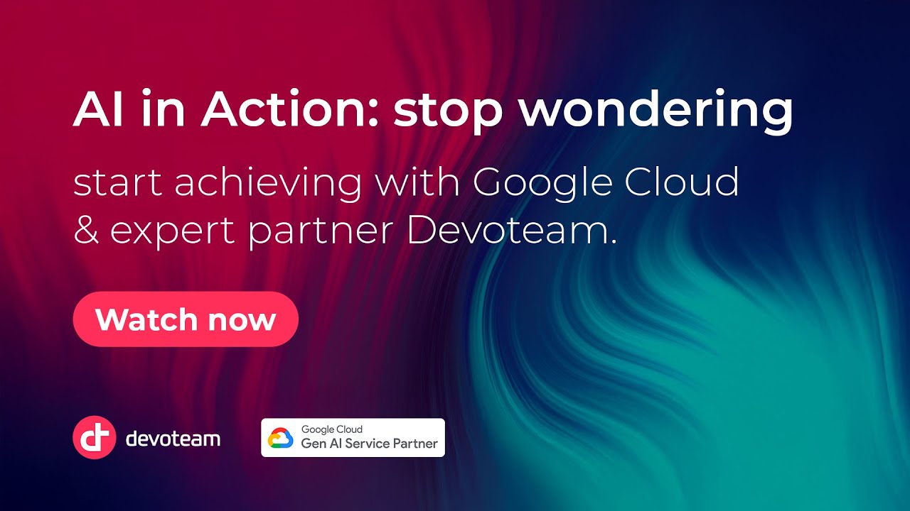 AI in Action: stop wondering, start achieving with Google Cloud & Devoteam