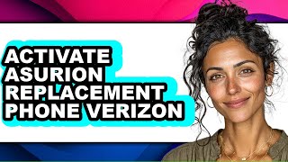 How to Activate Asurion Replacement Phone Verizon - Easy Guide