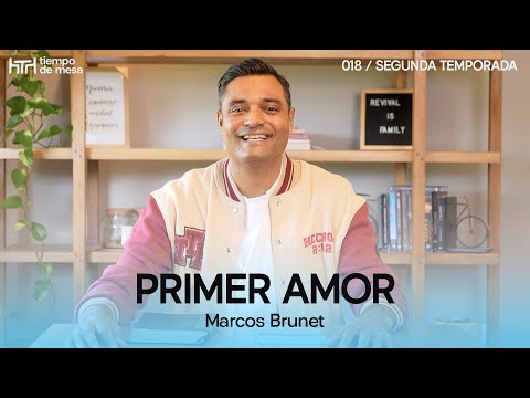 TIEMPO DE MESA 018: Primer amor | Segunda temporada – Marcos Brunet
