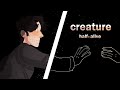 creature - half • alive | queliot animatic