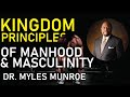 THE KINGDOM PRINCIPLES OF MANHOOD AND MASCULINITY | DR. MYLES MUNROE