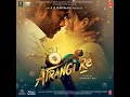 Arijit Singh | Tumhein Mohabbat | Atrangi Re Movie | Full Song | 2021 | HD