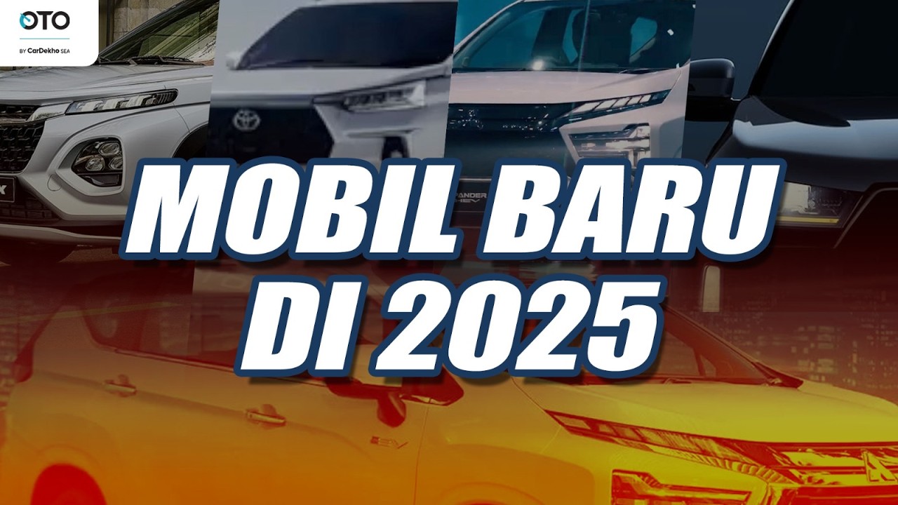 MOBIL BARU YANG SIAP MELUNCUR DI 2025, AVANZA SAMPAI XPANDER HYBRID