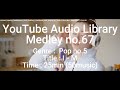 Youtube Audio Library Medley No 67 Genre Pop No 5 Title I M Time 25min 50music
