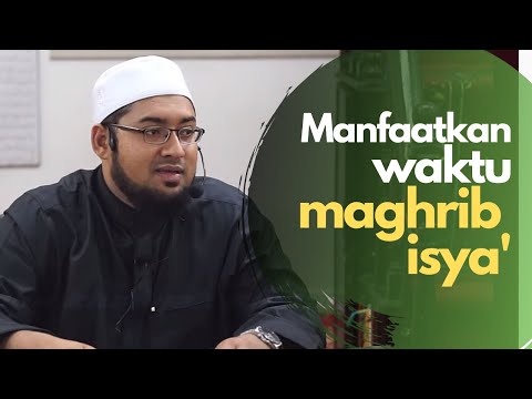 Memanfaatkan Waktu Antara Maghrib & Isya' | Ustaz Yusuf Yaacob