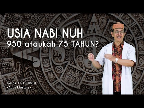 Islam Futuristik eps. 44 - USIA NABI NUH 950 ataukah 75 TAHUN ?