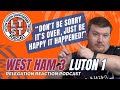 S7 E93: West Ham 3 Luton 1 reaction: The dream is over but are there reasons to be cheerful?