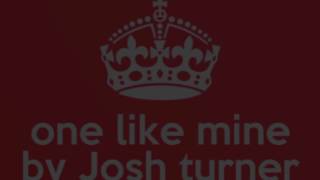One like mine song by Josh turner