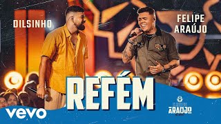 Felipe Araújo, Dilsinho - Refém (Ao Vivo Em Belo Horizonte / 2021)