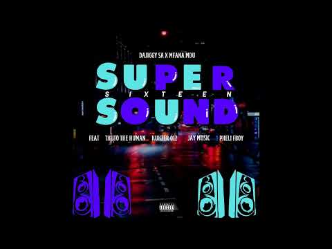 Supersound16 (Ft. Dajiggy, Mfana Mdu, Thuto The Human, Kukzer 012, Jay Music & Pheli FBoy)