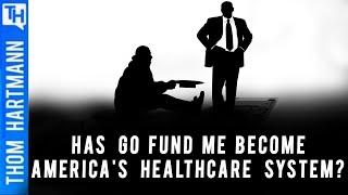 Why Has Go Fund Me Become America's Healthcare System? Featuring Wendell Potter