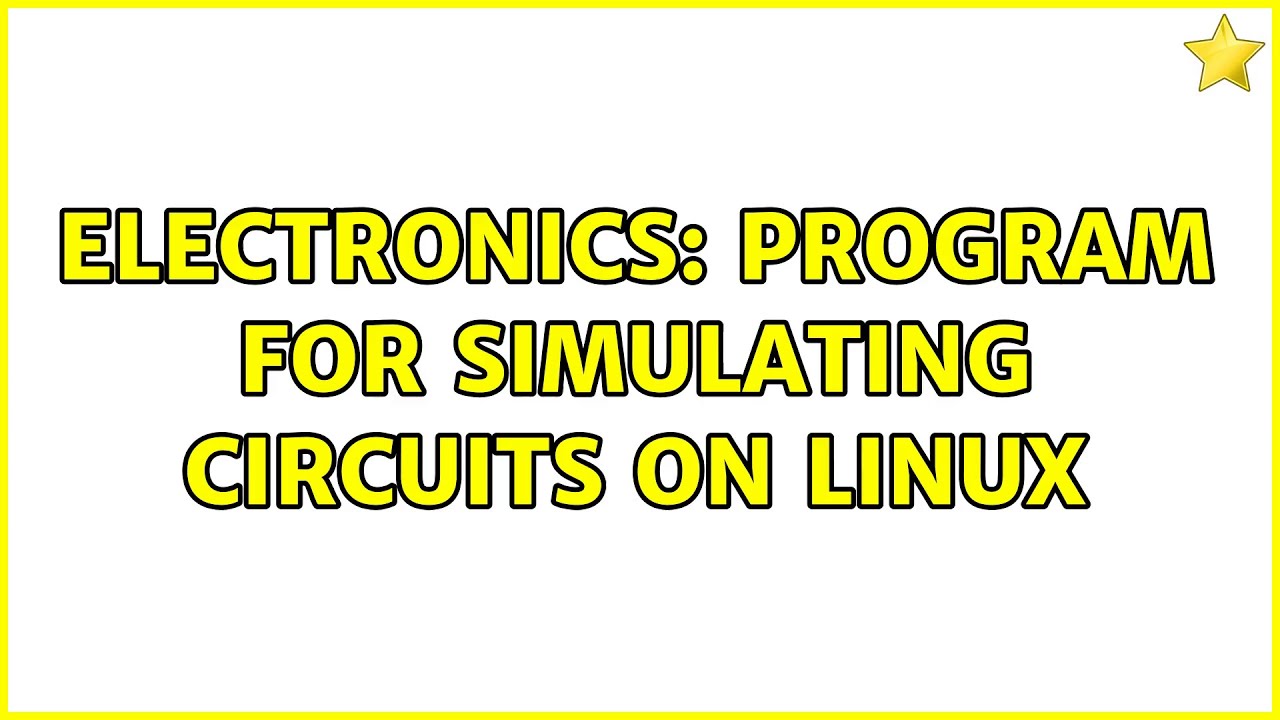 Electronics: Program for simulating circuits on linux (6 Solutions!!)