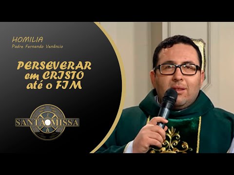PERSEVERAR em CRISTO até o FIM - Homilia Padre Fernando Venâncio - 10/07/2020
