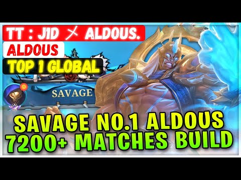 SAVAGE NO.1 ALDOUS 7200+ Matches Build [ Top 1 Global Aldous ] TT : J1D メ Aldous. - Mobile Legends