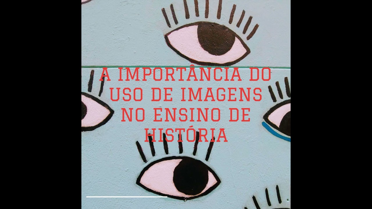 O importância do uso de imagens no ensino de História.