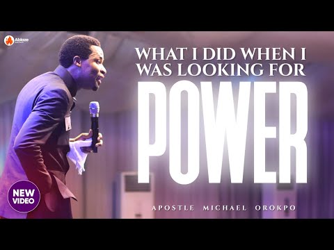 WHAT I DID WHEN I WAS LOOKING FOR POWER | APOSTLE MICHAEL OROKPO