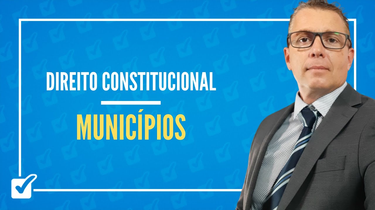 09.04 Aula de Municípios - organização e competências (Direito Constitucional) arts. 29 a 31, CF/88