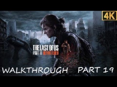 THE LAST OF US Part II REMASTERED 4K WALKTHROUGH PART 19 + ALL COLLECTIBLES