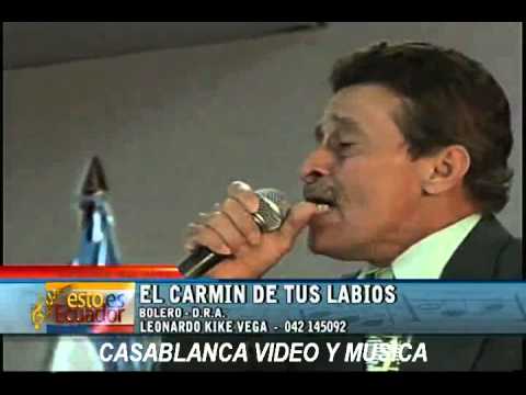 LEONARDO KIKE VEGA - EL CARMIN DE TUS LABIOS - CASABLANCA VIDEO Y MUSICA - EDIT