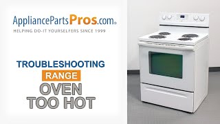 Range Oven Is Overheating — Top 4 Reasons & Fixes (Kenmore, Whirlpool, Frigidaire, GE & More)