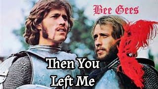 Then You Left Me [From &quot;Cucumber Castle&quot;] - Barry &amp; Maurice Gibb
