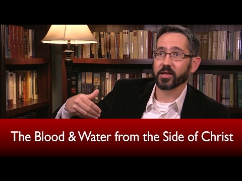 The Blood & Water from the Side of Christ