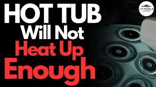Hot Tub Will Not Heat Up Enough | Hot Tub Not Heating Up All The Way