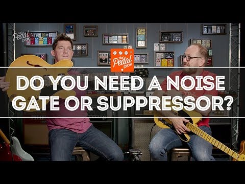 Be Quiet! Noise, Hum, Gates & Suppressors – That Pedal Show