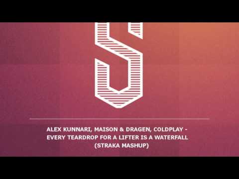 Alex Kunnari, Maison & Dragen, Coldplay - Every Teardrop For A Lifter Is A Waterfall (Straka Mashup)