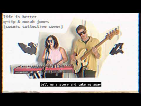 cosmic collective - life is better [q-tip & norah jones cover]