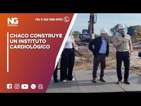 NG FEDERAL - CHACO CONSTRUYE UN INSTITUTO CARDIOLÓGICO