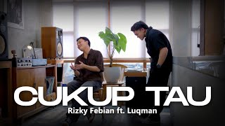Download lagu Rizky Febian ft. Luqman Kev - Cukup Tau (Live Session) mp3