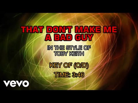 That Dont Make Me A Bad Guy - Toby Keith