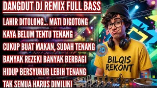 Download lagu LAHIR DITOLONG, MATI DIGOTONG_DANGDUT DJ REMIX FULL BASS TERBARU mp3 Download lagu LAHIR DITOLONG, MATI DIGOTONG_DANGDUT DJ REMIX FULL BASS TERBARU mp3