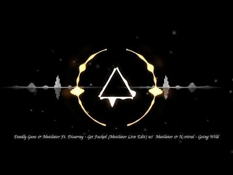 Deadly Guns & Mutilator Ft. Disarray - Get Fucked (Mutilator Live Edit) w/ Going Wild