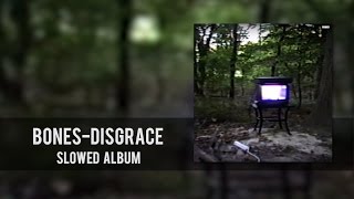 BONES — Disgrace [FULL SLOWED ALBUM]