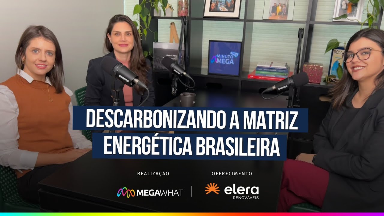 Descarbonizando a Matriz Energética Brasileira - MegaCast Especial Elera Renováveis