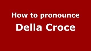 How to pronounce Della Croce
