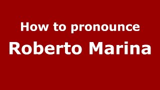 How to pronounce Roberto Marina
