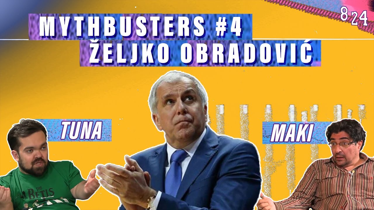 Željko Obradović / MythBusters #4 / Maki i Tuna / Podcast 8 24