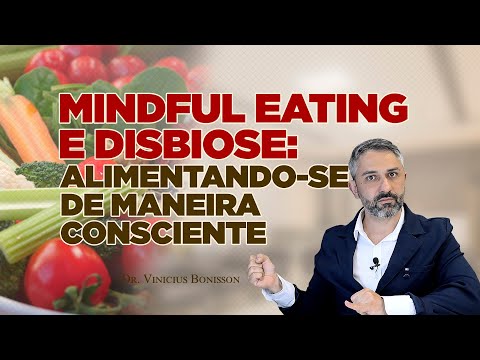 Mindful Eating e Disbiose: Alimentação com Atenção Plena