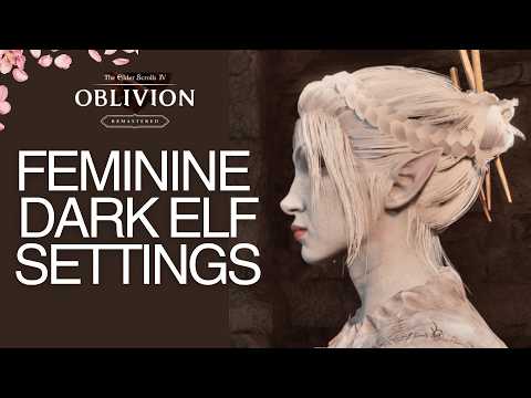 IMPROVED! Elder Scrolls IV OBLIVION BEAUTIFUL FEMININE  DARK ELF Character Settings REMASTER