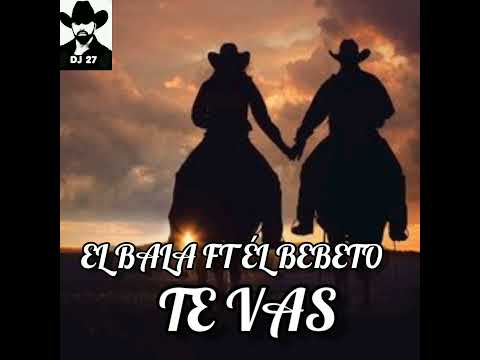 TE VAS  《♡》 EL BALA FT EL BEBETO